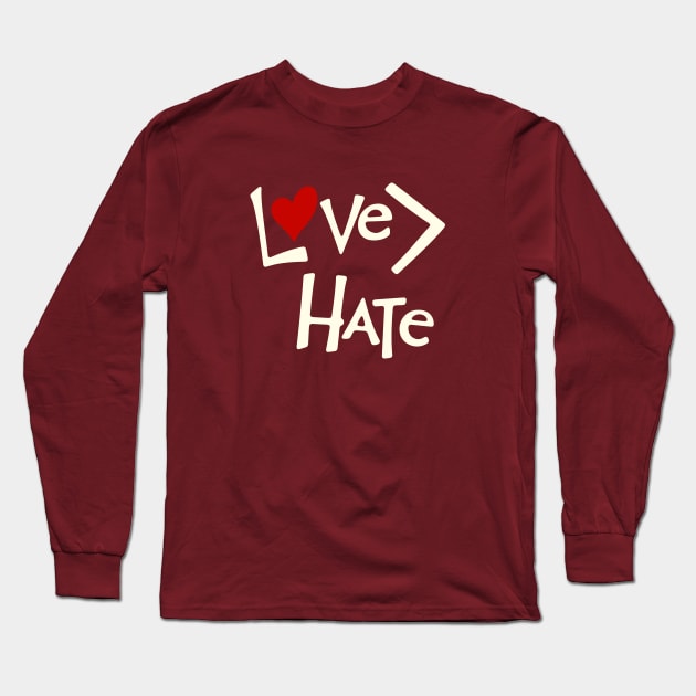 Love is Greater Than Hate Long Sleeve T-Shirt by Rabble Army